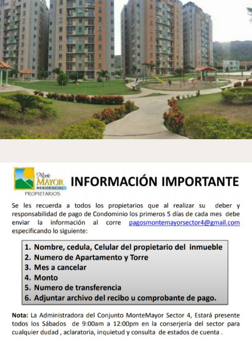 Distinguida Comunidad del Sector 4 de Conjunto Residencial Monte Mayor, Recuerde tener su pago del 
                                 condominio al DIA...!
